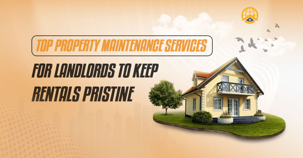 Top property maintenance services for landlords to keep rental homes clean, well-maintained, and tenant-ready
